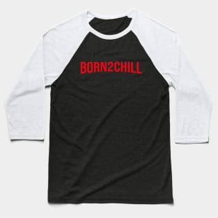 BORN to CHILL - Netflix style logo in bold red type Baseball T-Shirt